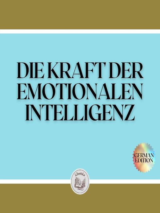 Title details for DIE KRAFT DER EMOTIONALEN INTELLIGENZ by LIBROTEKA - Available